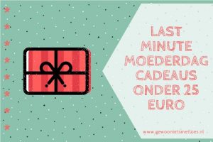 Last Minute Moederdagcadeaus Onder 25 Euro